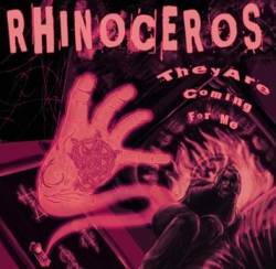 Rhinoceros : They Are Coming for Me